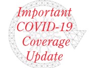 Important COVID-19 Coverage Updates